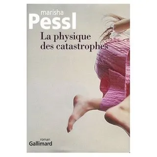 La Physique des Catastrophes : Le Roman Virtuose de Marisha Pessl